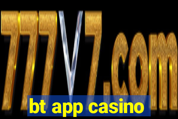 bt app casino